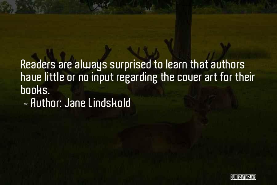 Jane Lindskold Quotes: Readers Are Always Surprised To Learn That Authors Have Little Or No Input Regarding The Cover Art For Their Books.