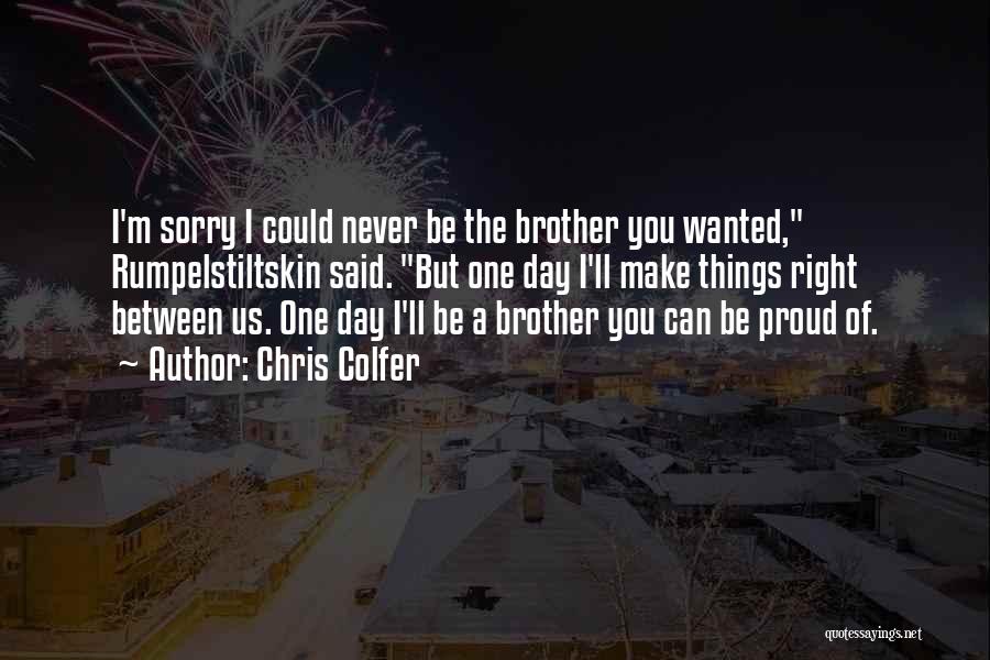 Chris Colfer Quotes: I'm Sorry I Could Never Be The Brother You Wanted, Rumpelstiltskin Said. But One Day I'll Make Things Right Between