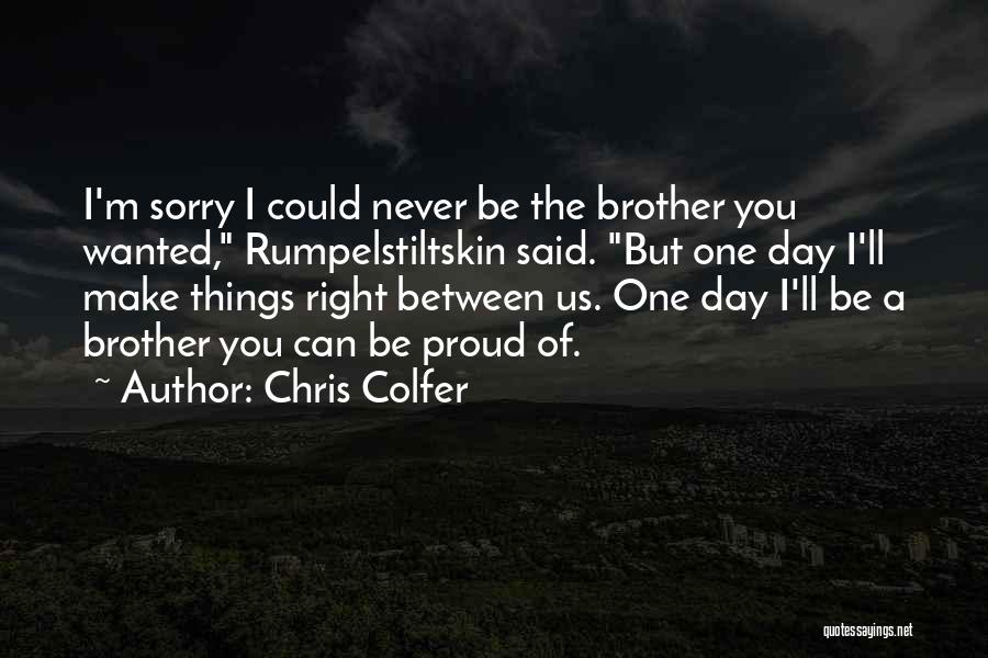 Chris Colfer Quotes: I'm Sorry I Could Never Be The Brother You Wanted, Rumpelstiltskin Said. But One Day I'll Make Things Right Between