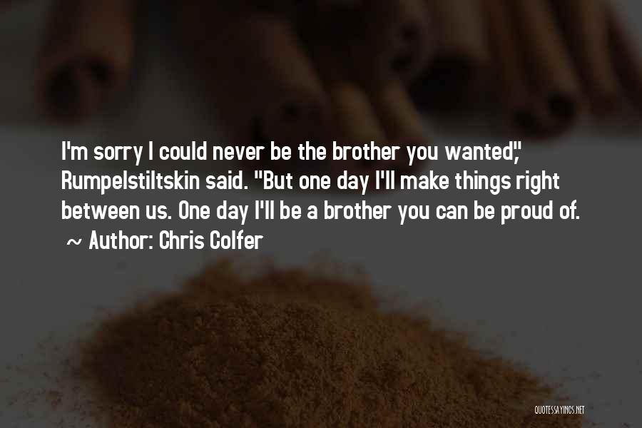 Chris Colfer Quotes: I'm Sorry I Could Never Be The Brother You Wanted, Rumpelstiltskin Said. But One Day I'll Make Things Right Between