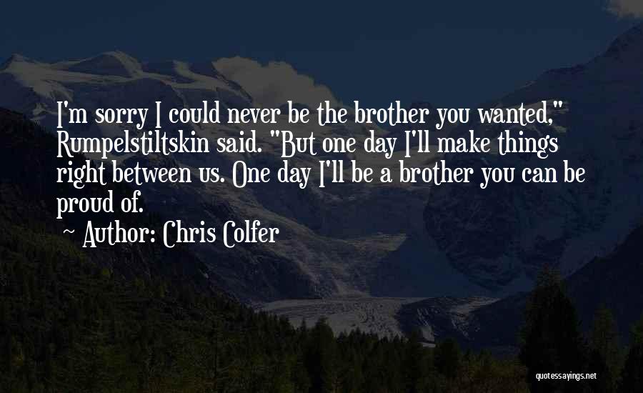 Chris Colfer Quotes: I'm Sorry I Could Never Be The Brother You Wanted, Rumpelstiltskin Said. But One Day I'll Make Things Right Between