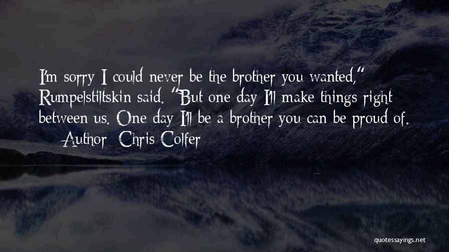 Chris Colfer Quotes: I'm Sorry I Could Never Be The Brother You Wanted, Rumpelstiltskin Said. But One Day I'll Make Things Right Between