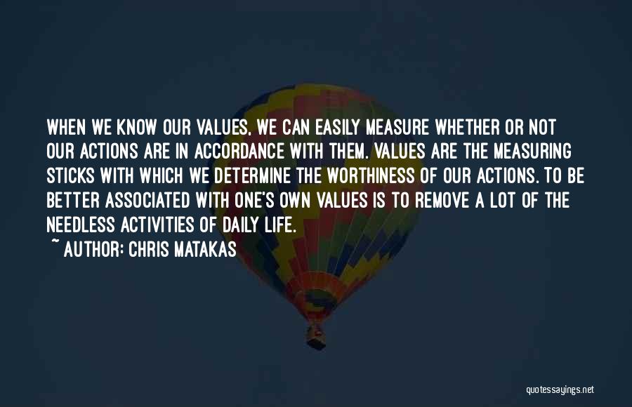 Chris Matakas Quotes: When We Know Our Values, We Can Easily Measure Whether Or Not Our Actions Are In Accordance With Them. Values