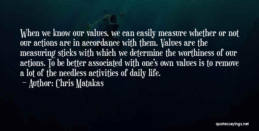 Chris Matakas Quotes: When We Know Our Values, We Can Easily Measure Whether Or Not Our Actions Are In Accordance With Them. Values