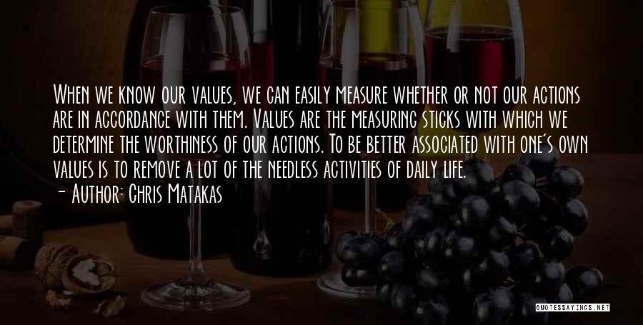 Chris Matakas Quotes: When We Know Our Values, We Can Easily Measure Whether Or Not Our Actions Are In Accordance With Them. Values