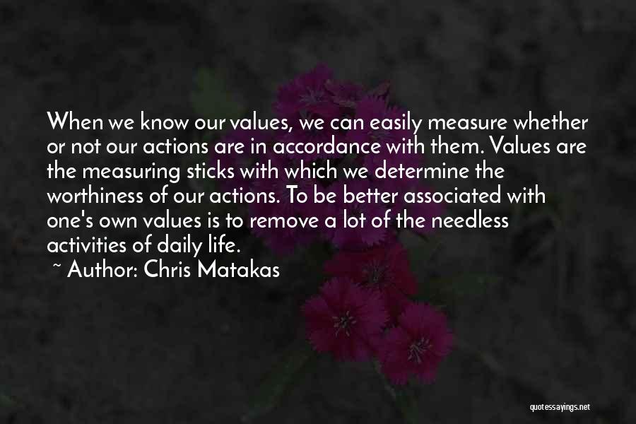 Chris Matakas Quotes: When We Know Our Values, We Can Easily Measure Whether Or Not Our Actions Are In Accordance With Them. Values