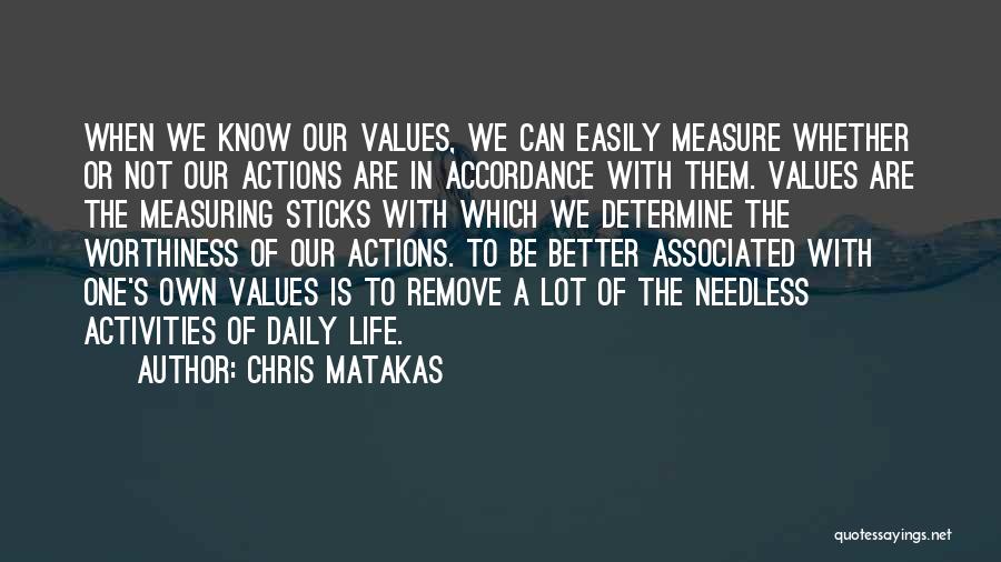 Chris Matakas Quotes: When We Know Our Values, We Can Easily Measure Whether Or Not Our Actions Are In Accordance With Them. Values