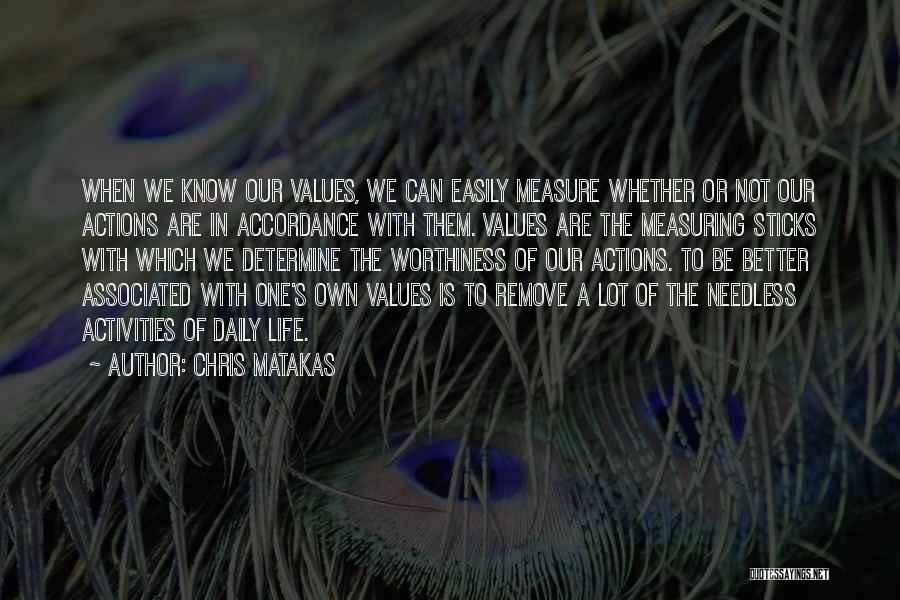 Chris Matakas Quotes: When We Know Our Values, We Can Easily Measure Whether Or Not Our Actions Are In Accordance With Them. Values