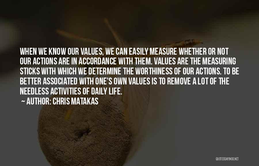 Chris Matakas Quotes: When We Know Our Values, We Can Easily Measure Whether Or Not Our Actions Are In Accordance With Them. Values