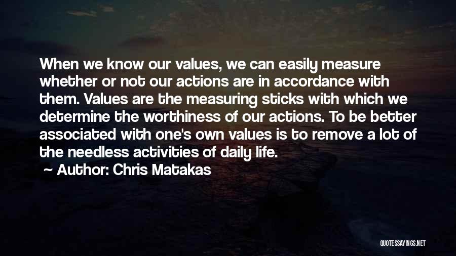 Chris Matakas Quotes: When We Know Our Values, We Can Easily Measure Whether Or Not Our Actions Are In Accordance With Them. Values