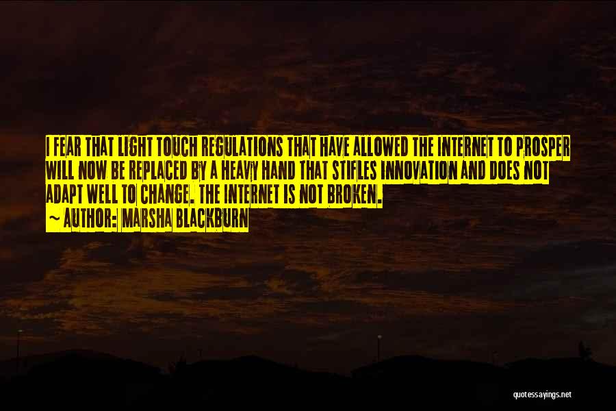 Marsha Blackburn Quotes: I Fear That Light Touch Regulations That Have Allowed The Internet To Prosper Will Now Be Replaced By A Heavy