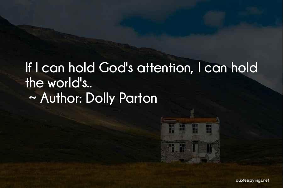 Dolly Parton Quotes: If I Can Hold God's Attention, I Can Hold The World's..