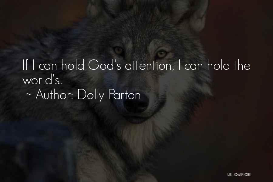 Dolly Parton Quotes: If I Can Hold God's Attention, I Can Hold The World's..