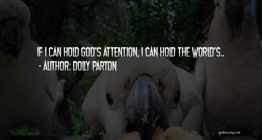 Dolly Parton Quotes: If I Can Hold God's Attention, I Can Hold The World's..