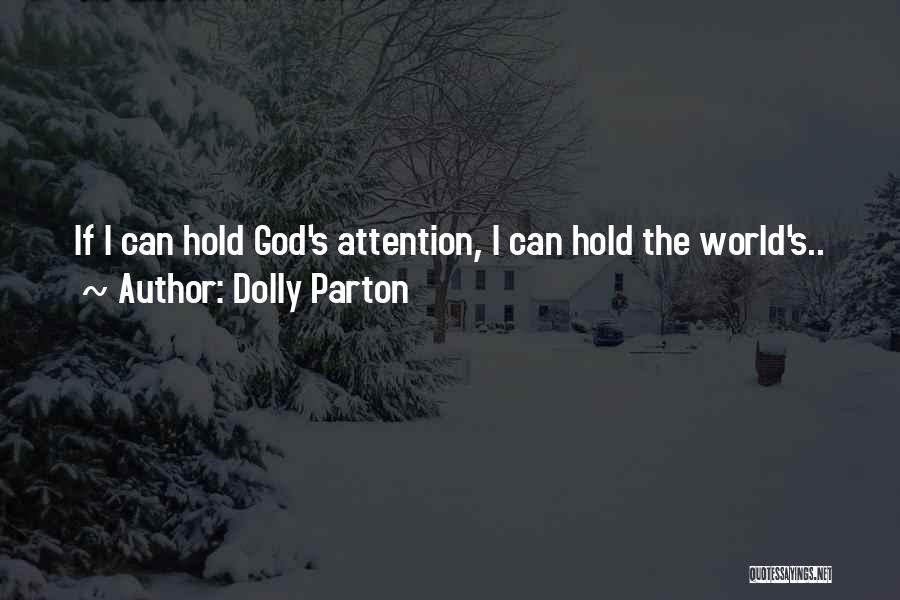 Dolly Parton Quotes: If I Can Hold God's Attention, I Can Hold The World's..