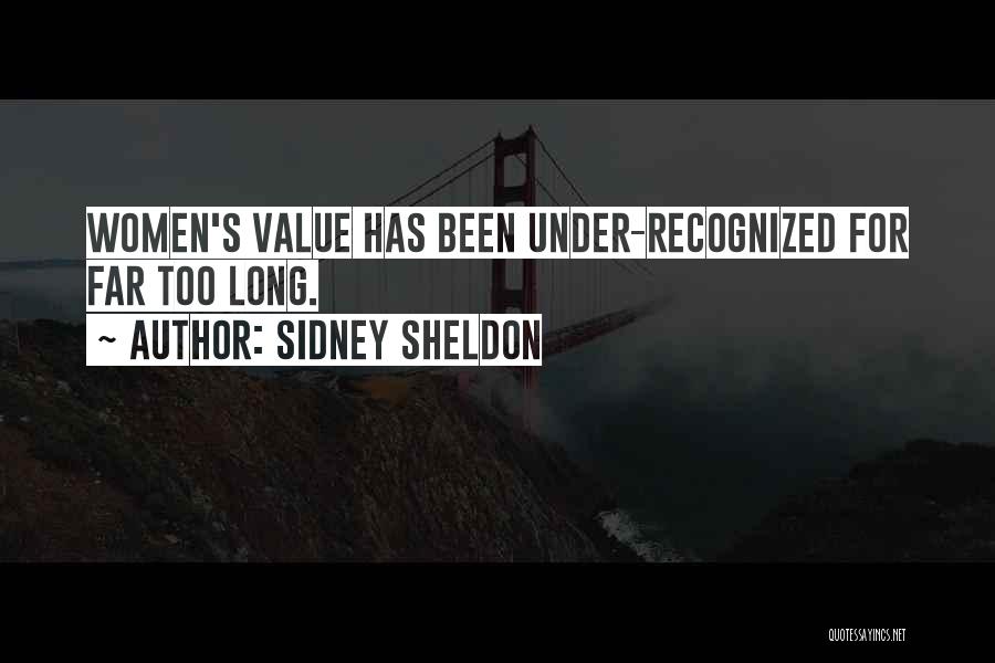 Sidney Sheldon Quotes: Women's Value Has Been Under-recognized For Far Too Long.