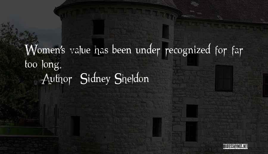 Sidney Sheldon Quotes: Women's Value Has Been Under-recognized For Far Too Long.
