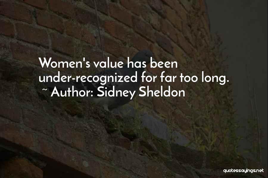 Sidney Sheldon Quotes: Women's Value Has Been Under-recognized For Far Too Long.