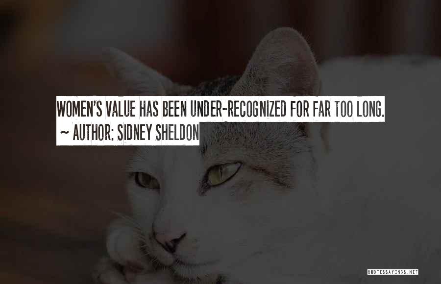 Sidney Sheldon Quotes: Women's Value Has Been Under-recognized For Far Too Long.