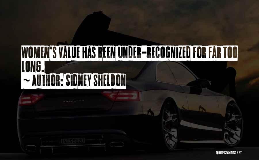 Sidney Sheldon Quotes: Women's Value Has Been Under-recognized For Far Too Long.