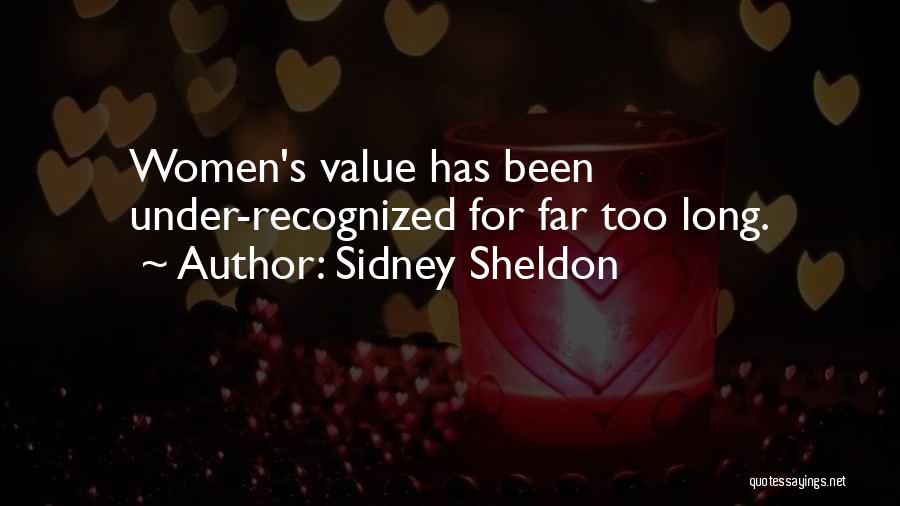Sidney Sheldon Quotes: Women's Value Has Been Under-recognized For Far Too Long.