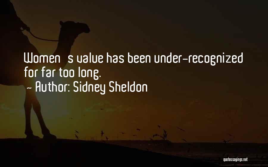 Sidney Sheldon Quotes: Women's Value Has Been Under-recognized For Far Too Long.