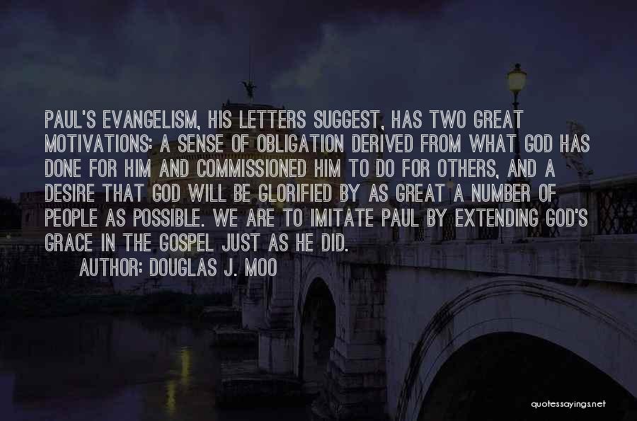 Douglas J. Moo Quotes: Paul's Evangelism, His Letters Suggest, Has Two Great Motivations: A Sense Of Obligation Derived From What God Has Done For