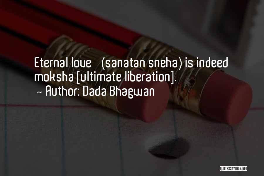 Dada Bhagwan Quotes: Eternal Love' (sanatan Sneha) Is Indeed Moksha [ultimate Liberation].