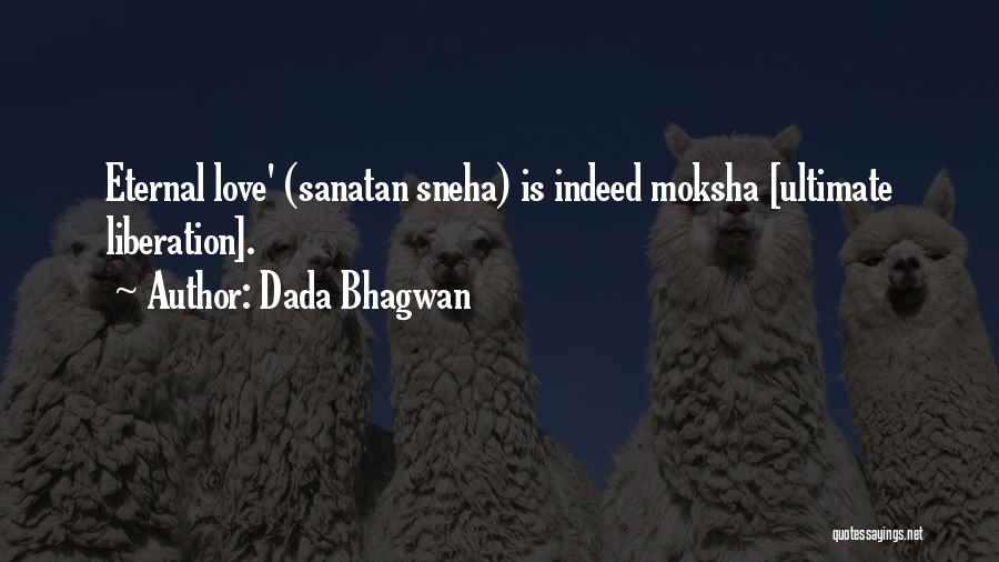 Dada Bhagwan Quotes: Eternal Love' (sanatan Sneha) Is Indeed Moksha [ultimate Liberation].