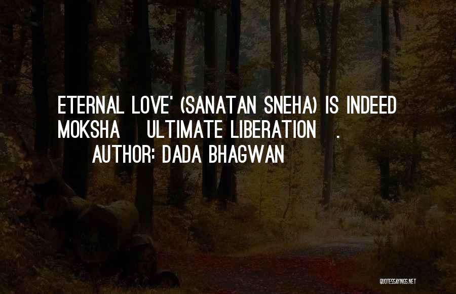 Dada Bhagwan Quotes: Eternal Love' (sanatan Sneha) Is Indeed Moksha [ultimate Liberation].
