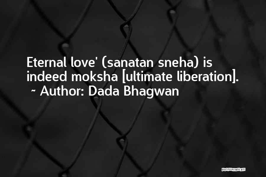 Dada Bhagwan Quotes: Eternal Love' (sanatan Sneha) Is Indeed Moksha [ultimate Liberation].