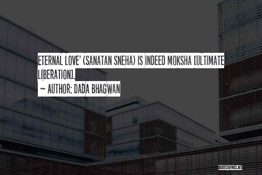 Dada Bhagwan Quotes: Eternal Love' (sanatan Sneha) Is Indeed Moksha [ultimate Liberation].