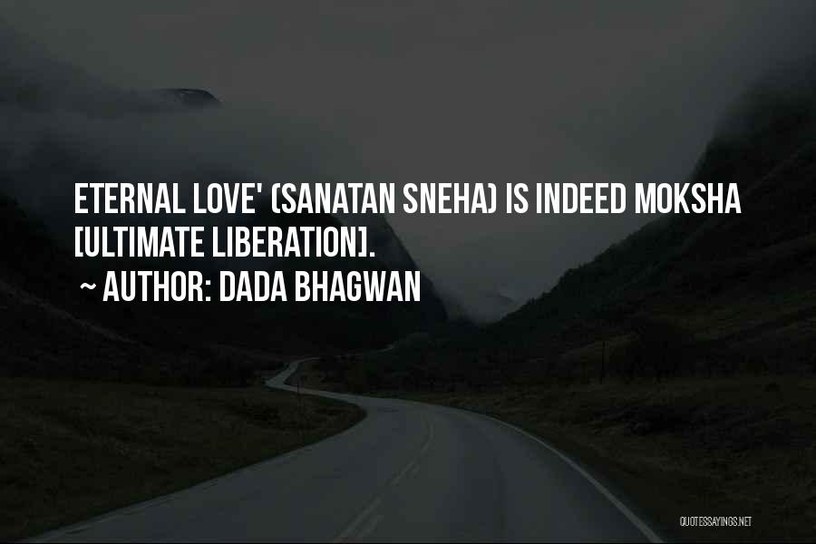 Dada Bhagwan Quotes: Eternal Love' (sanatan Sneha) Is Indeed Moksha [ultimate Liberation].