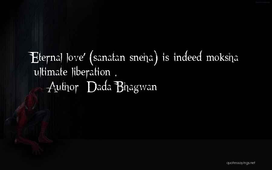 Dada Bhagwan Quotes: Eternal Love' (sanatan Sneha) Is Indeed Moksha [ultimate Liberation].