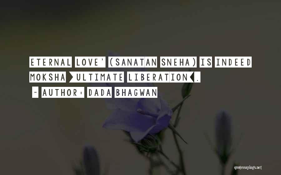 Dada Bhagwan Quotes: Eternal Love' (sanatan Sneha) Is Indeed Moksha [ultimate Liberation].