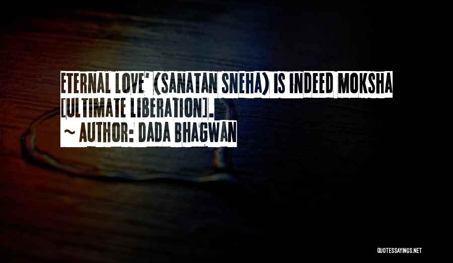 Dada Bhagwan Quotes: Eternal Love' (sanatan Sneha) Is Indeed Moksha [ultimate Liberation].