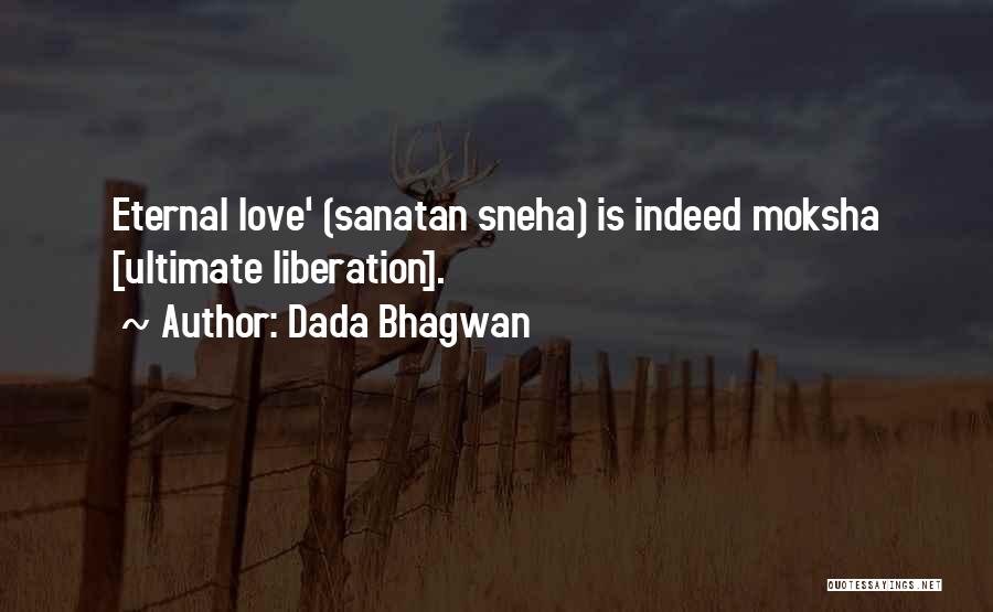 Dada Bhagwan Quotes: Eternal Love' (sanatan Sneha) Is Indeed Moksha [ultimate Liberation].