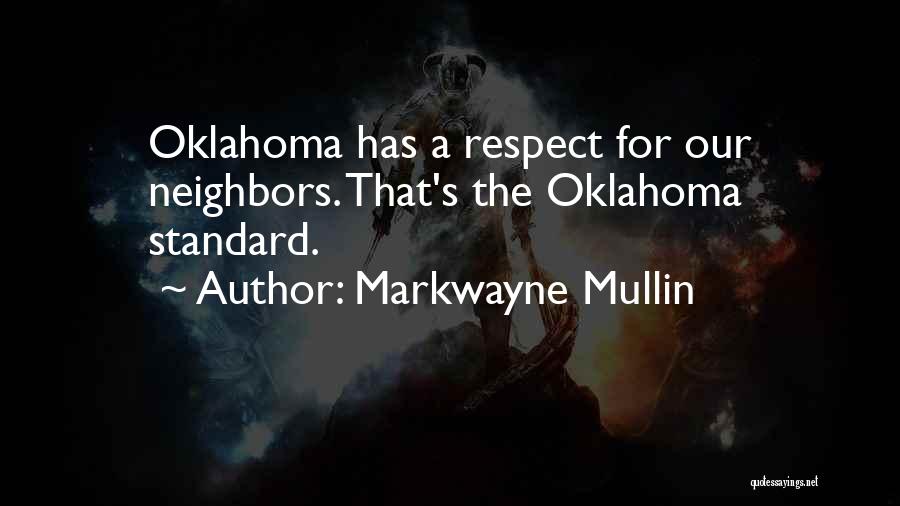Markwayne Mullin Quotes: Oklahoma Has A Respect For Our Neighbors. That's The Oklahoma Standard.