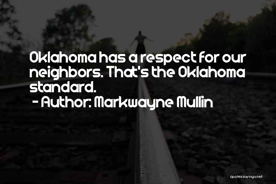 Markwayne Mullin Quotes: Oklahoma Has A Respect For Our Neighbors. That's The Oklahoma Standard.