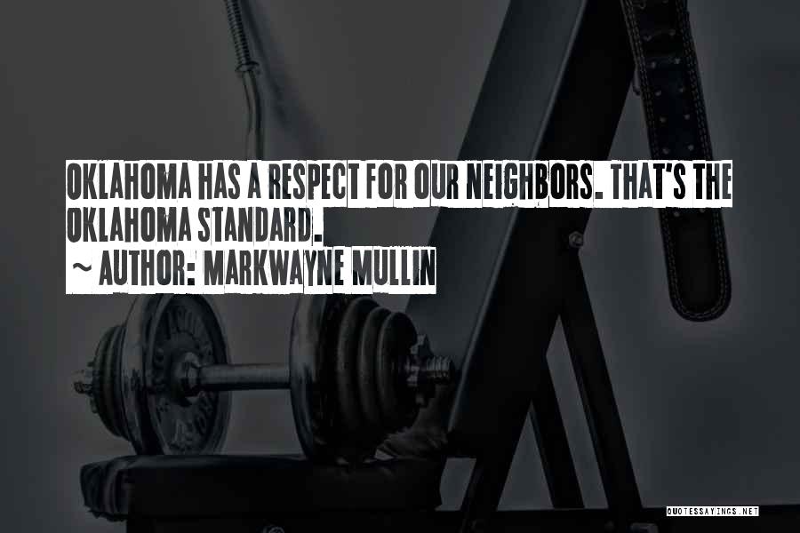 Markwayne Mullin Quotes: Oklahoma Has A Respect For Our Neighbors. That's The Oklahoma Standard.