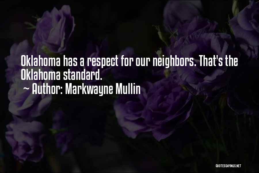 Markwayne Mullin Quotes: Oklahoma Has A Respect For Our Neighbors. That's The Oklahoma Standard.