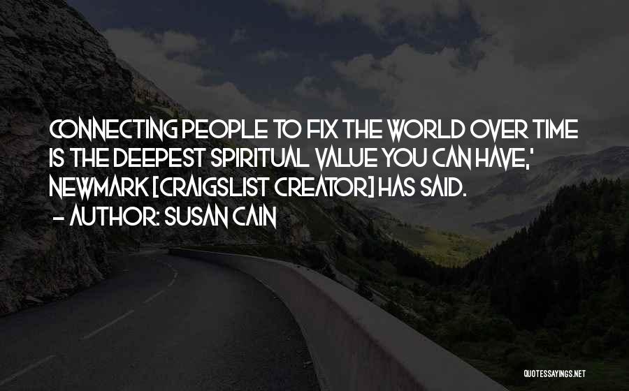 Susan Cain Quotes: Connecting People To Fix The World Over Time Is The Deepest Spiritual Value You Can Have,' Newmark [craigslist Creator] Has