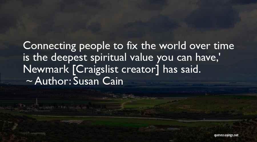 Susan Cain Quotes: Connecting People To Fix The World Over Time Is The Deepest Spiritual Value You Can Have,' Newmark [craigslist Creator] Has