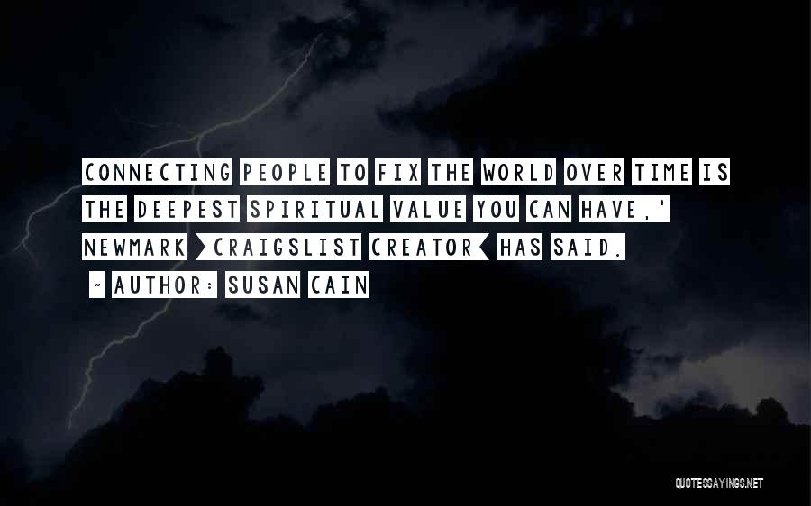 Susan Cain Quotes: Connecting People To Fix The World Over Time Is The Deepest Spiritual Value You Can Have,' Newmark [craigslist Creator] Has