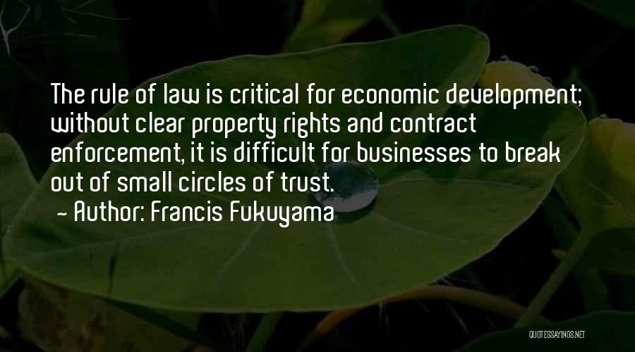 Francis Fukuyama Quotes: The Rule Of Law Is Critical For Economic Development; Without Clear Property Rights And Contract Enforcement, It Is Difficult For