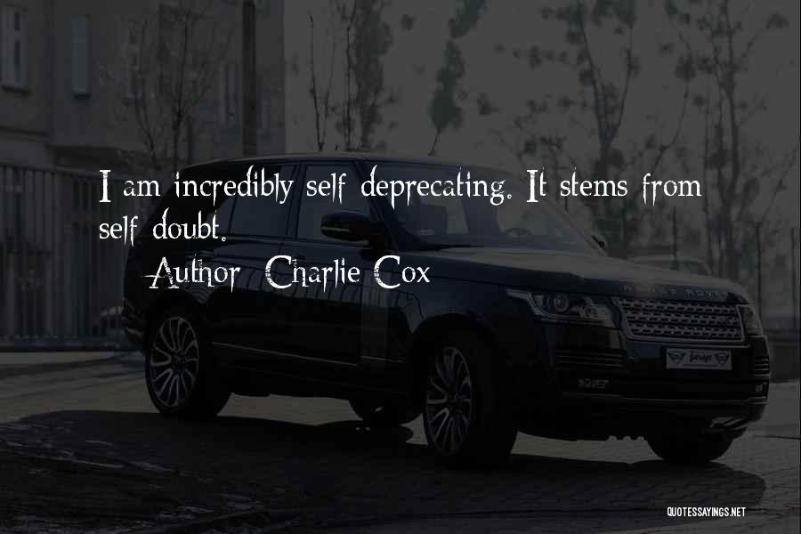 Charlie Cox Quotes: I Am Incredibly Self-deprecating. It Stems From Self-doubt.