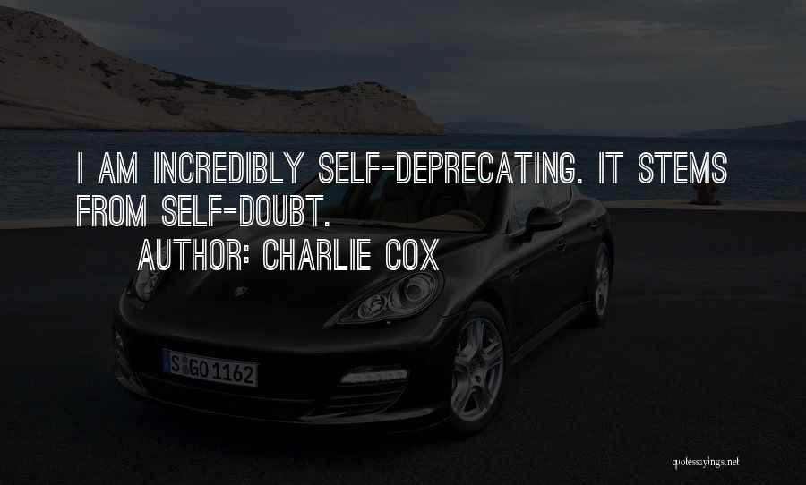 Charlie Cox Quotes: I Am Incredibly Self-deprecating. It Stems From Self-doubt.