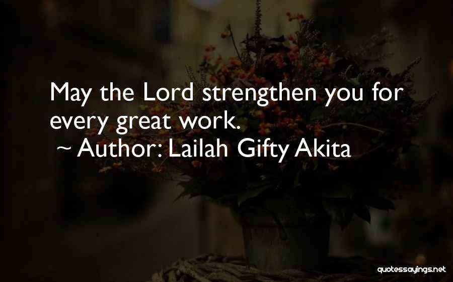 Lailah Gifty Akita Quotes: May The Lord Strengthen You For Every Great Work.