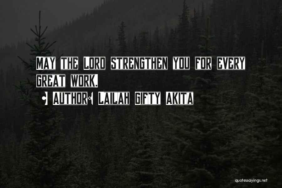 Lailah Gifty Akita Quotes: May The Lord Strengthen You For Every Great Work.