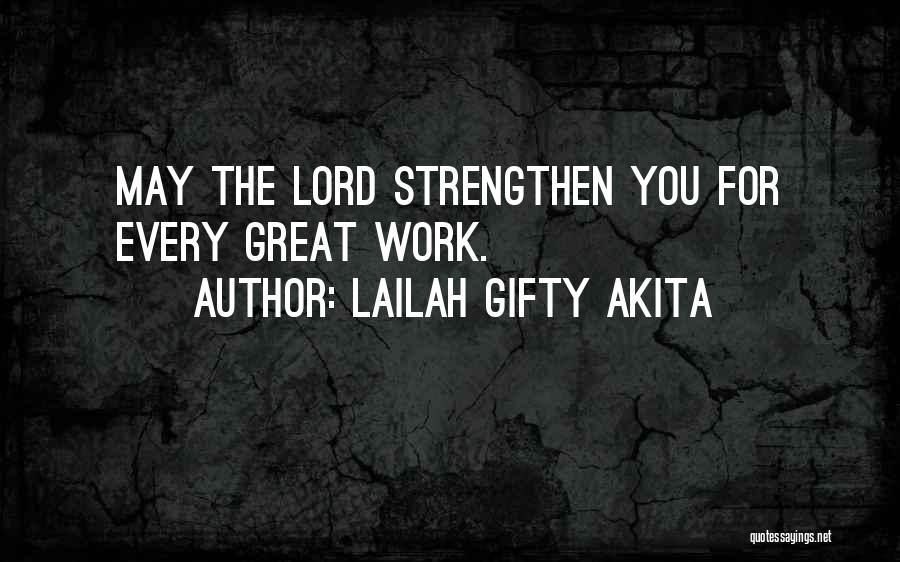 Lailah Gifty Akita Quotes: May The Lord Strengthen You For Every Great Work.